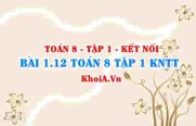 Bài 1.12 SGK Toán 8 tập 1 Kết nối tri thức